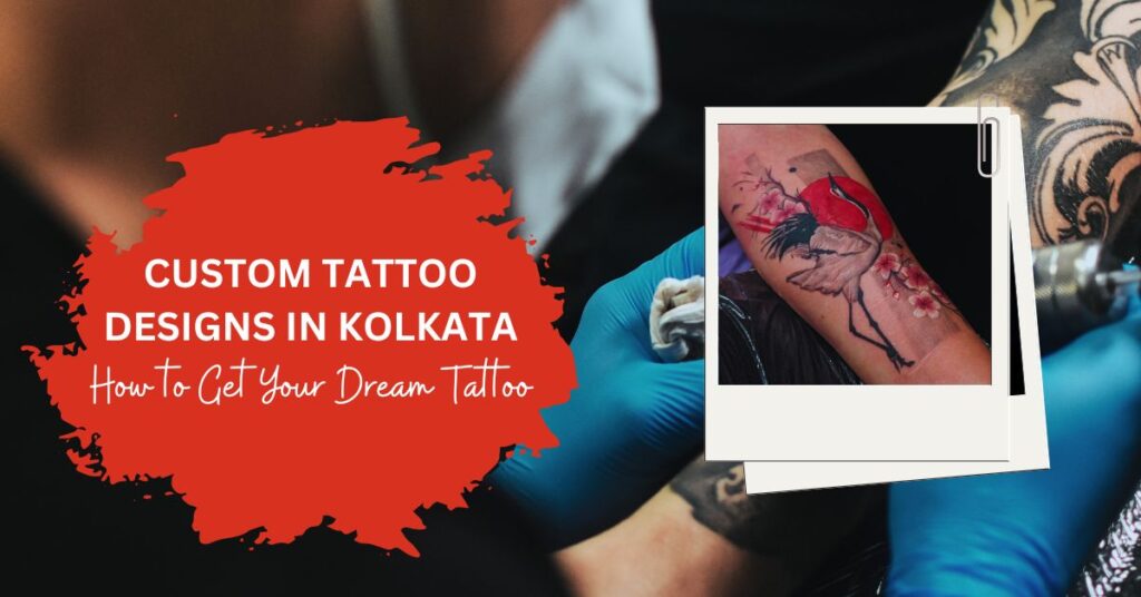 Your Ultimate Guide to Custom Tattoo Designs in Kolkata