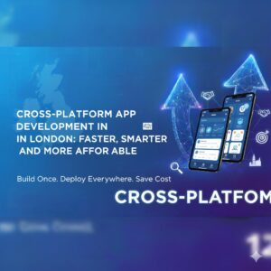 Cross-Platform App Development in London: Faster, Smarter, and More Affordable